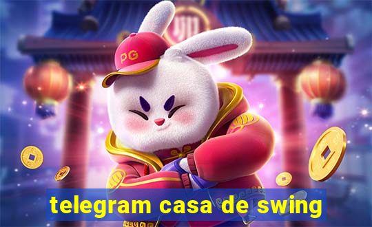 telegram casa de swing